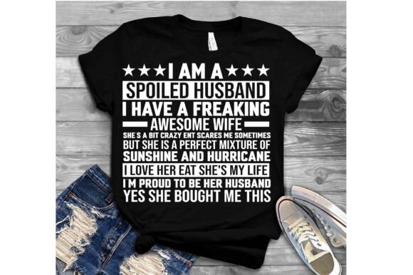 I Am a Spoiled Husband I Have a Freaking: A Designer’s Take on This Viral Sublimation Design