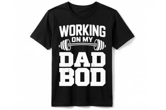 Working on My Dad Bod T-Shirt: Fitness Pride Meets Modern Design